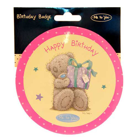 Happy Birthday Me to You Bear Giant Badge £1.50